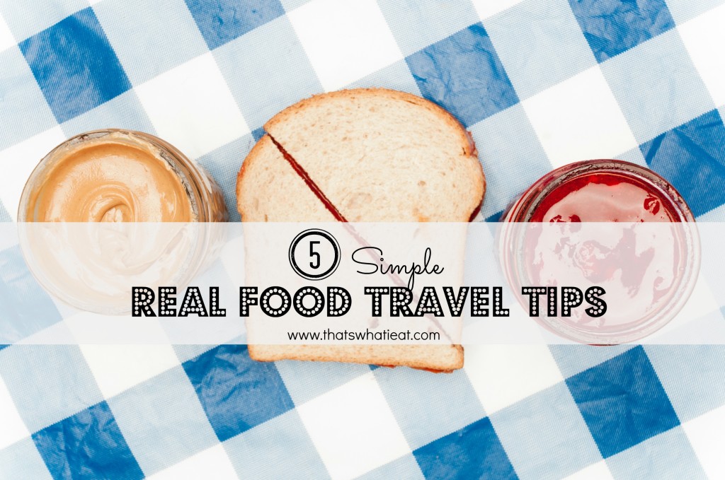 5 Simple Real Food Travel Tips